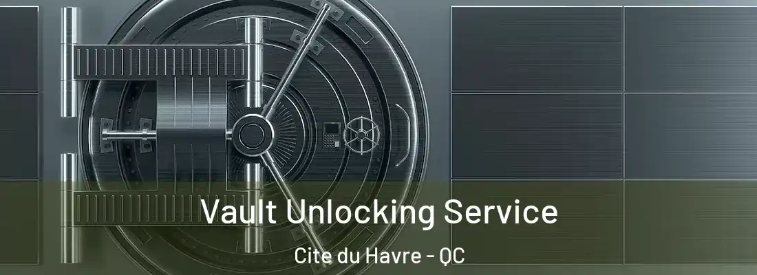  Vault Unlocking Service Cite du Havre - QC
