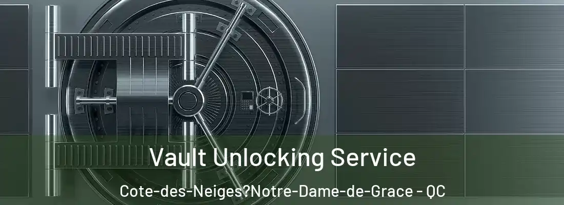  Vault Unlocking Service Cote-des-Neiges?Notre-Dame-de-Grace - QC