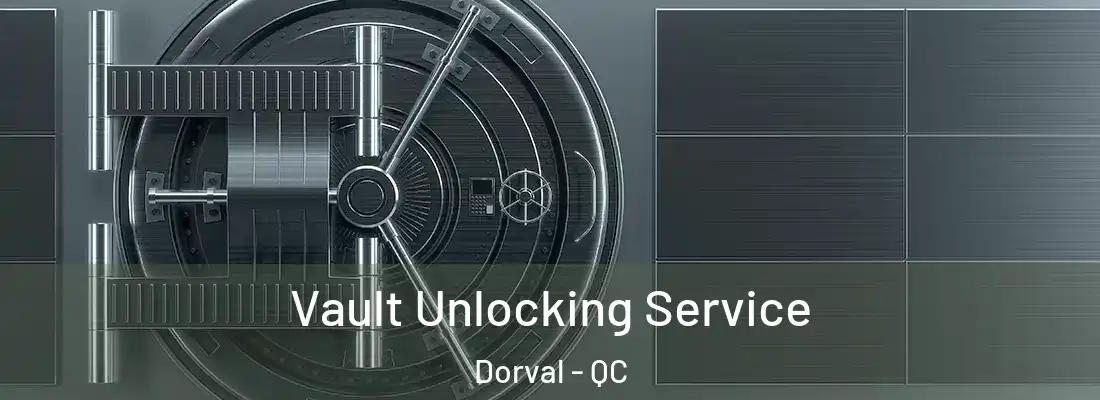  Vault Unlocking Service Dorval - QC