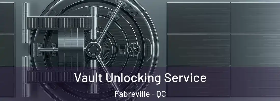  Vault Unlocking Service Fabreville - QC
