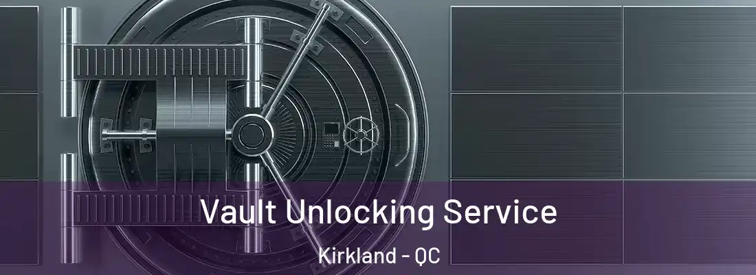  Vault Unlocking Service Kirkland - QC