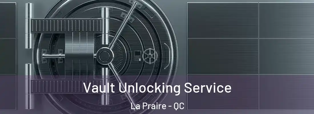  Vault Unlocking Service La Praire - QC