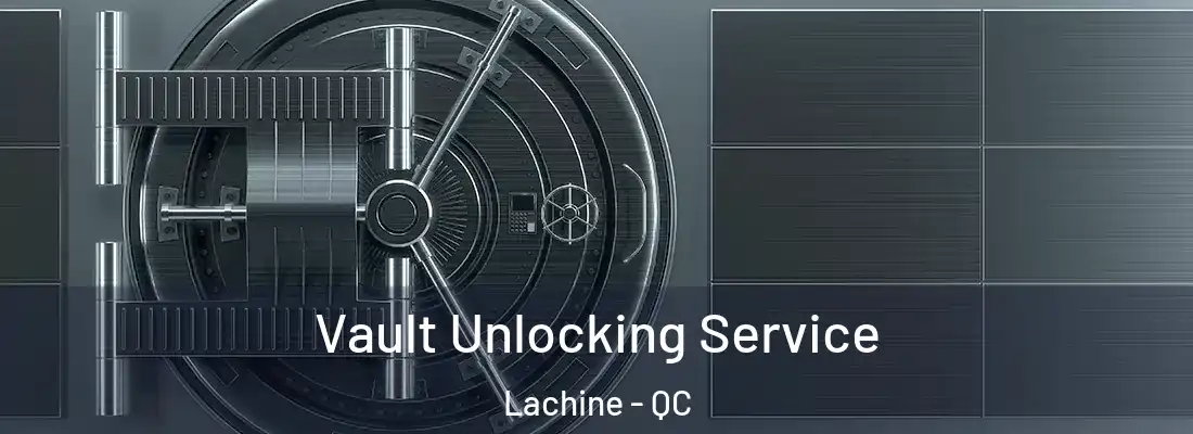  Vault Unlocking Service Lachine - QC