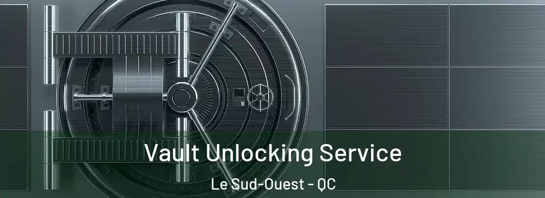  Vault Unlocking Service Le Sud-Ouest - QC