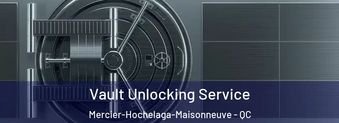  Vault Unlocking Service Mercier-Hochelaga-Maisonneuve - QC
