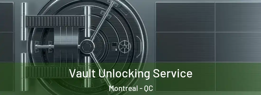  Vault Unlocking Service Montreal - QC