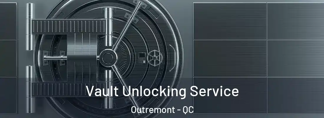  Vault Unlocking Service Outremont - QC
