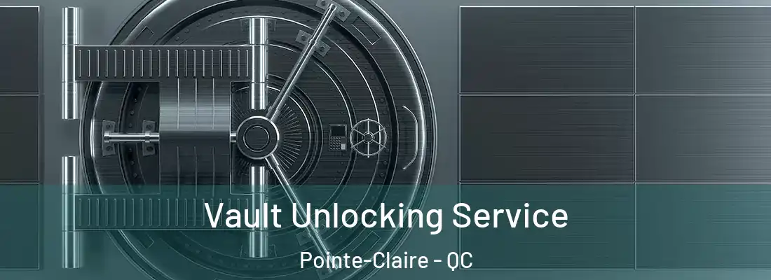  Vault Unlocking Service Pointe-Claire - QC