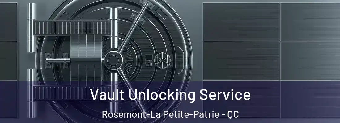  Vault Unlocking Service Rosemont-La Petite-Patrie - QC