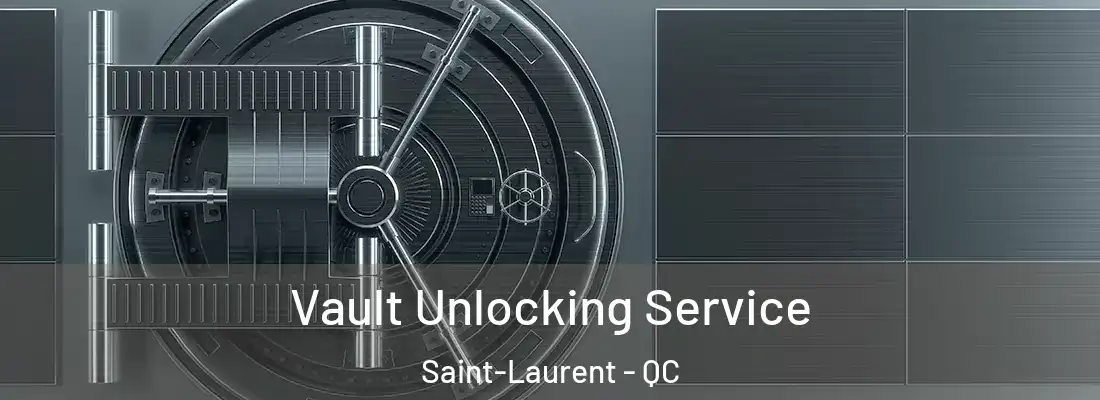  Vault Unlocking Service Saint-Laurent - QC