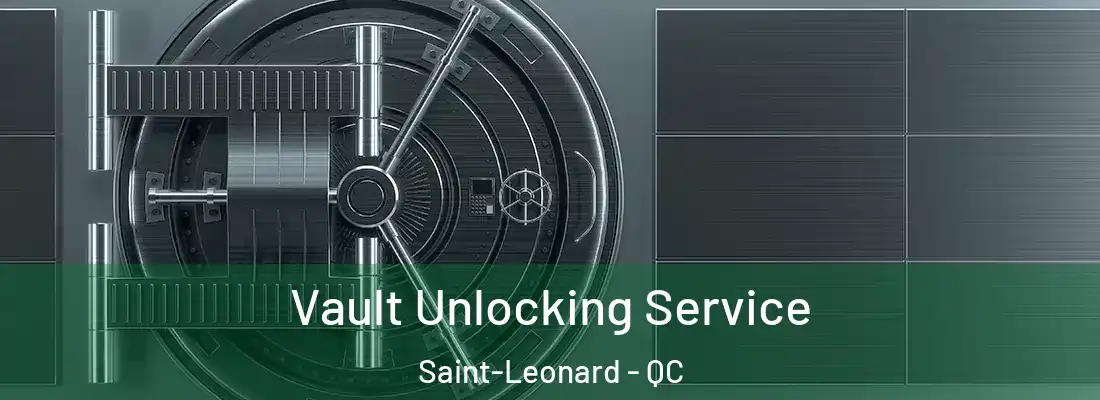  Vault Unlocking Service Saint-Leonard - QC