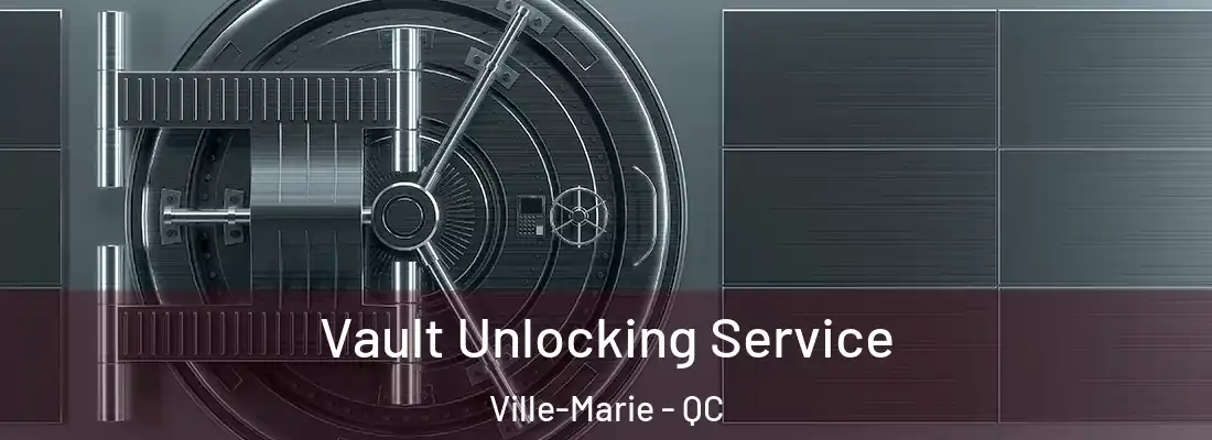  Vault Unlocking Service Ville-Marie - QC