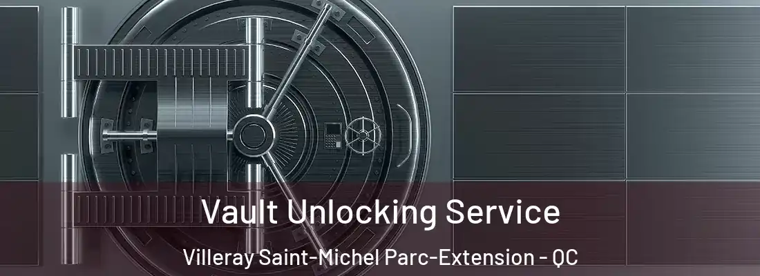  Vault Unlocking Service Villeray Saint-Michel Parc-Extension - QC