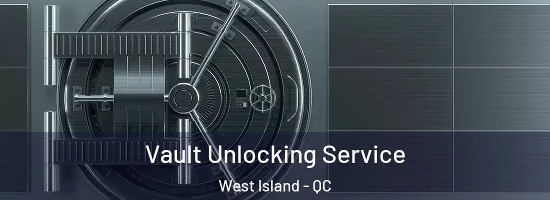  Vault Unlocking Service West Island - QC