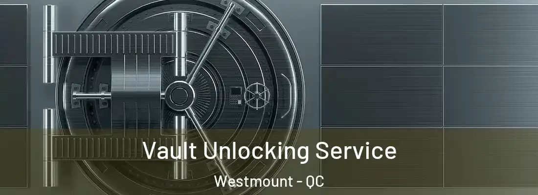  Vault Unlocking Service Westmount - QC