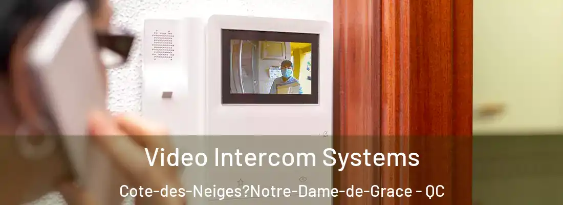  Video Intercom Systems Cote-des-Neiges?Notre-Dame-de-Grace - QC