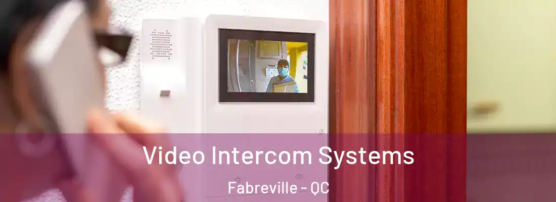  Video Intercom Systems Fabreville - QC