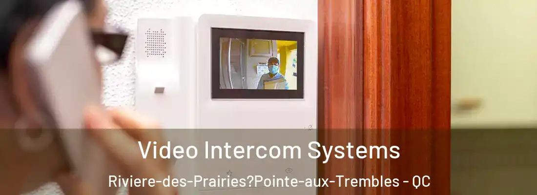  Video Intercom Systems Riviere-des-Prairies?Pointe-aux-Trembles - QC
